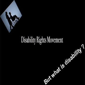 Disability Rights Movement... But what is a disability ?